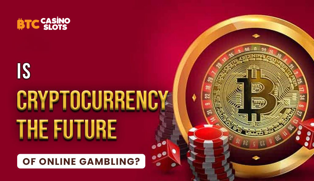 Why Crypto Casinos Are the Future of Online Gambling